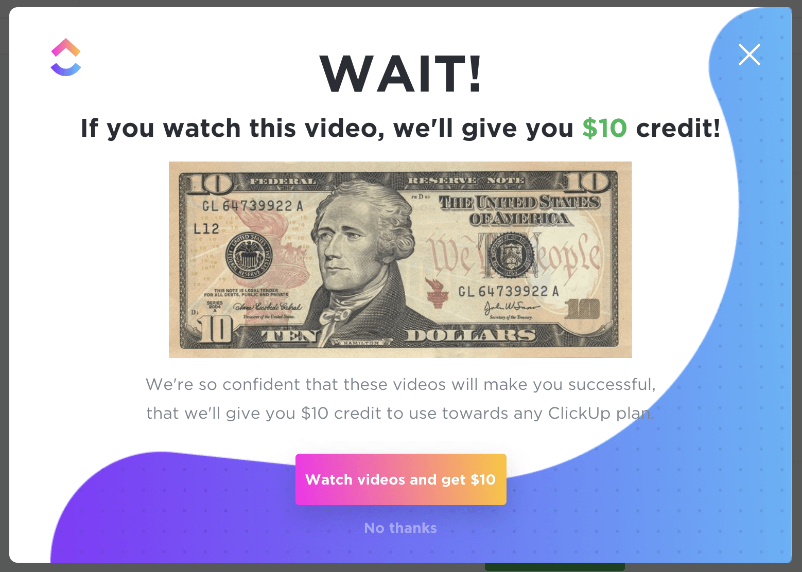 ClickUp modal headed WAIT! offering $10 credit for watching a video, with a $10 bill image and a No thanks link